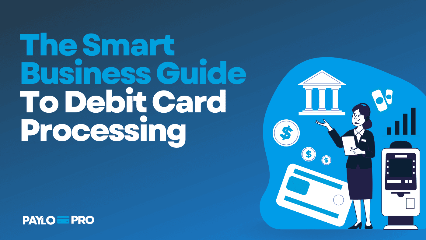 The Smart Merchant’s Guide to Debit Card Processing